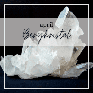 april ~ Bergkristal